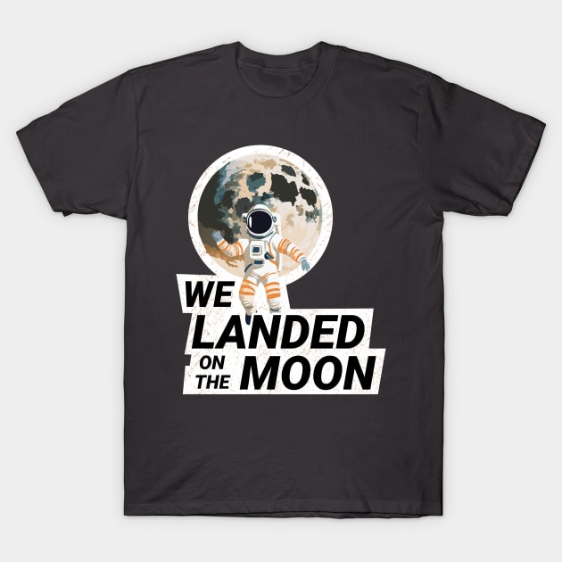 We Landed on the Moon T-Shirt by Morganmediacreations